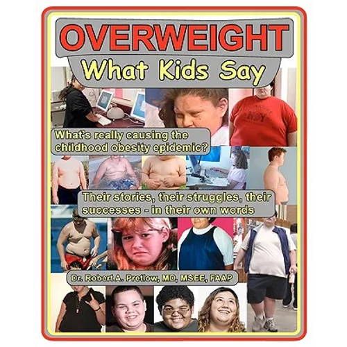 Overweight: What Kids Say: What's Really Causing the Childhood Obesity Epidemic - Paperback