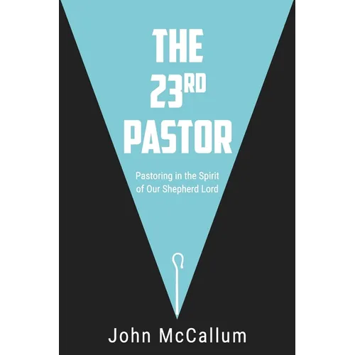 The 23rd Pastor: Pastoring in the Spirit of Our Shepherd Lord - Paperback