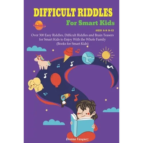 Difficult Riddles for Kids Ages 4-8 9-12: Over 300 Easy Riddles, Difficult Riddles and Brain Teasers or Smart Kids to Enjoy With the Whole Family (Boo - Paperback