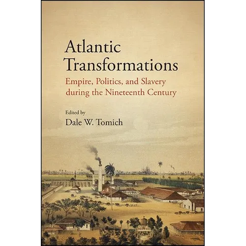 Atlantic Transformations: Empire, Politics, and Slavery during the Nineteenth Century - Paperback