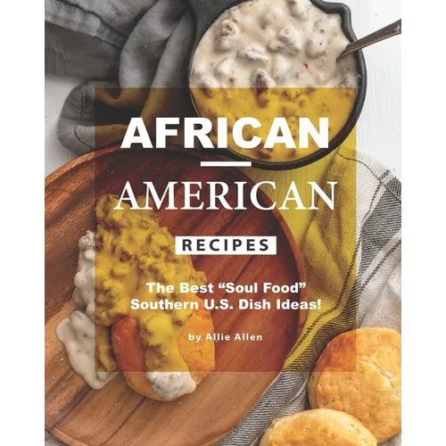 African-American Recipes: The Best "Soul Food" Southern U.S. Dish Ideas! - Paperback