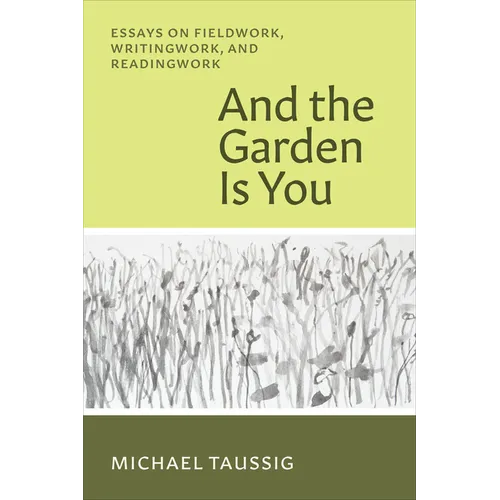 And the Garden Is You: Essays on Fieldwork, Writingwork, and Readingwork - Paperback