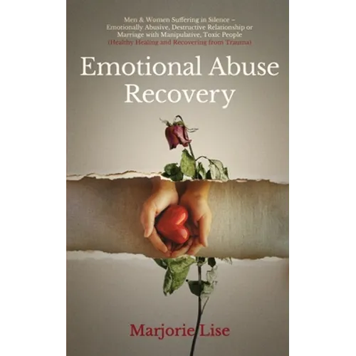 Emotional Abuse Recovery: Men & Women Suffering in Silence - Emotionally Abusive, Destructive Relationship or Marriage with Manipulative, Toxic - Paperback