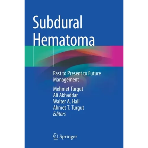 Subdural Hematoma: Past to Present to Future Management - Paperback