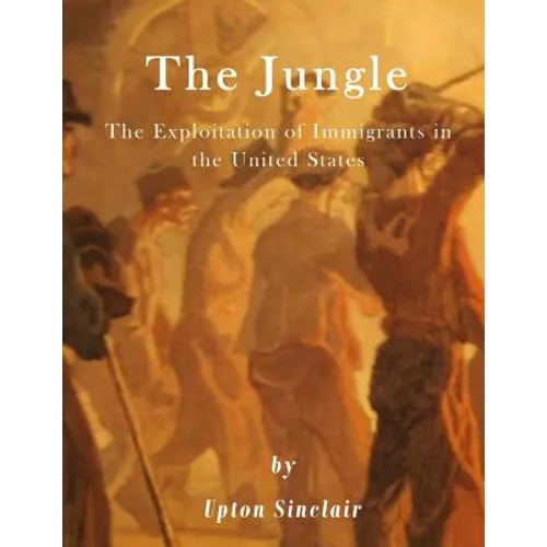 The Jungle: The Exploitation of Immigrants in the United States - Paperback