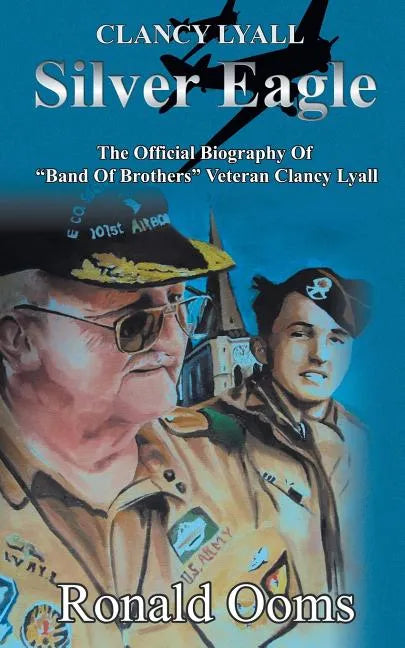 Silver Eagle - The Official Biography of Band of Brothers Veteran Clancy Lyall - Paperback