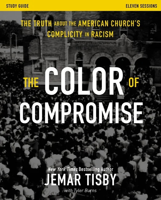 The Color of Compromise Study Guide: The Truth about the American Church's Complicity in Racism - Paperback