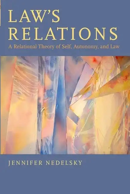Law's Relations: A Relational Theory of Self, Autonomy, and Law - Paperback