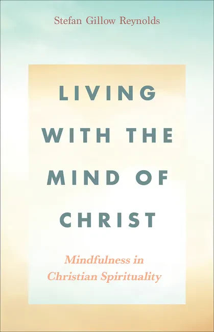 Living with the Mind of Christ: Mindfulness in Christian Spirituality - Paperback