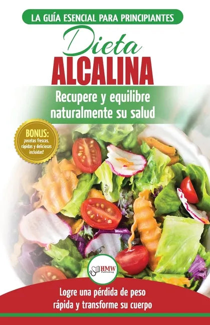 Dieta Alcalina: Guía para principiantes para recuperar y equilibrar su salud naturalmente, perder peso y comprender el pH (Libro en es - Paperback