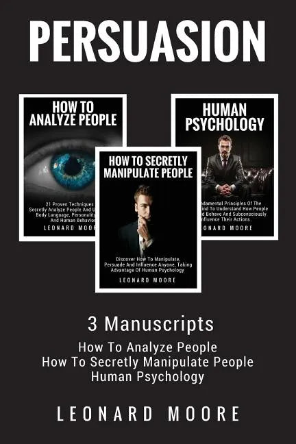 Persuasion: 3 Manuscripts - How To Analyze People, How To Secretly Manipulate People, Human Psychology - Paperback