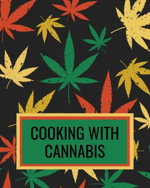 Cooking With Cannabis: Marijuana Cookbook For Writing Down Your Weed Infused Recipes - Paperback