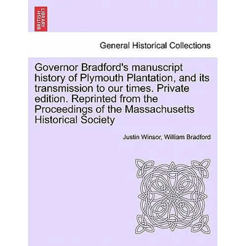 Governor Bradford's Manuscript History of Plymouth Plantation, and Its Transmission to Our Times. Private Edition. Reprinted from the Proceedings of t - Paperback
