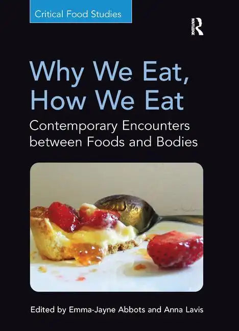 Why We Eat, How We Eat: Contemporary Encounters between Foods and Bodies - Paperback