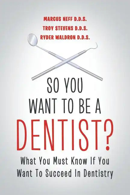 So You Want to Be a Dentist?: What You Must Know if You Want to Succeed in Dentistry - Paperback