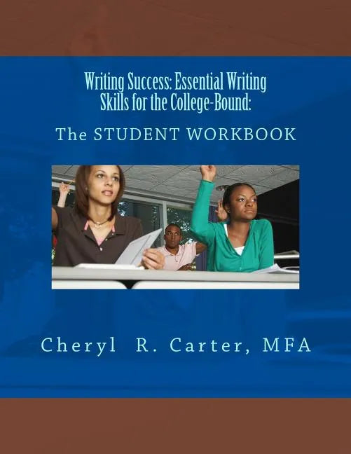 Writing Success: Essential Writing Skills for the College-Bound: Student Guide: The STUDENT WORKBOOK - Paperback