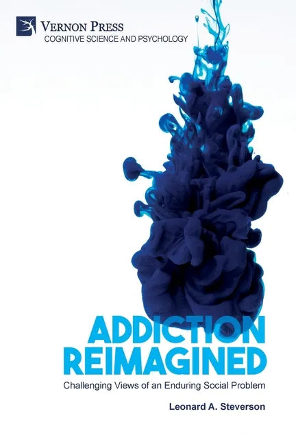 Addiction Reimagined: Challenging Views of an Enduring Social Problem - Paperback
