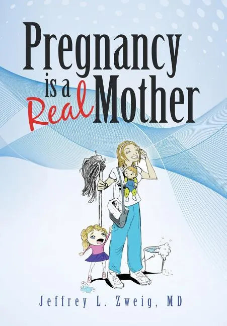 Pregnancy is a "Real Mother!" - Hardcover