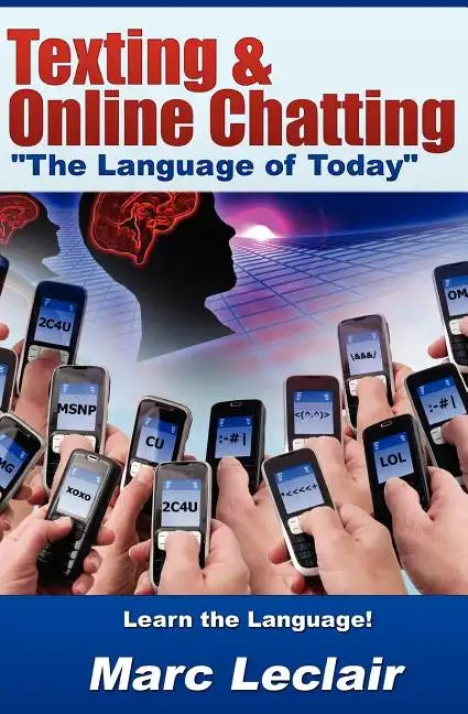 Texting & Online Chatting "The Language of Today": Can you communicate with your Teens? If not, learn the language of common text messaging, chat abbr - Paperback