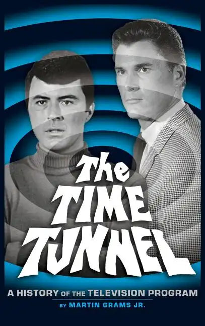The Time Tunnel: A History of the Television Series (Hardback) - Hardcover