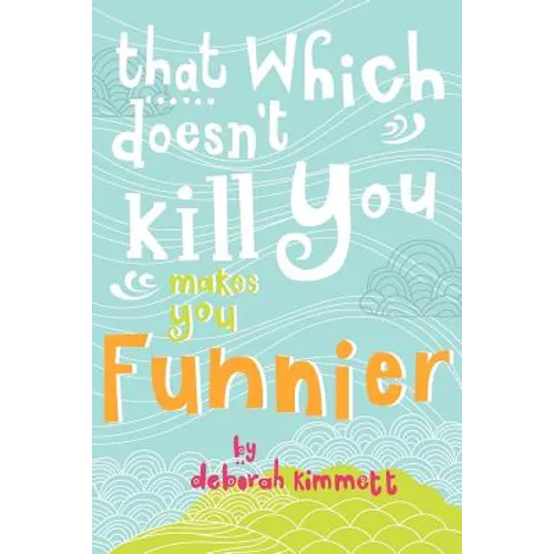 That Which Doesn't Kill You Makes You Funnier - Paperback