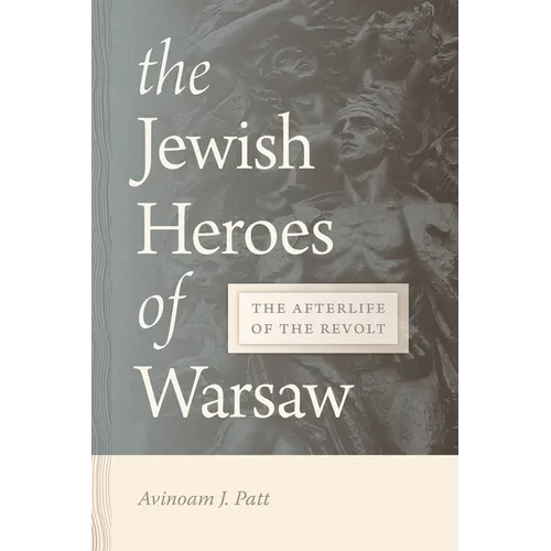 The Jewish Heroes of Warsaw: The Afterlife of the Revolt - Paperback