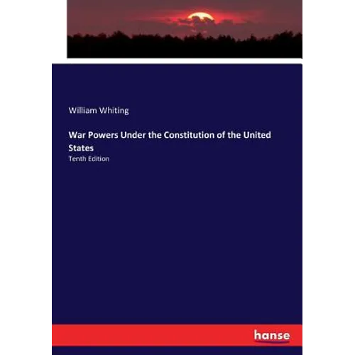 War Powers Under the Constitution of the United States: Tenth Edition - Paperback