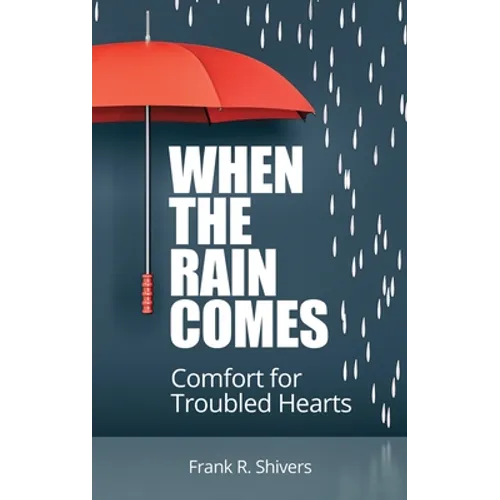 When the Rain Comes: Comfort for Troubled Hearts - Hardcover