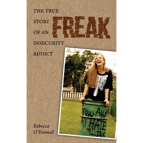 Freak: The True Story of an Insecurity Addict - Hardcover