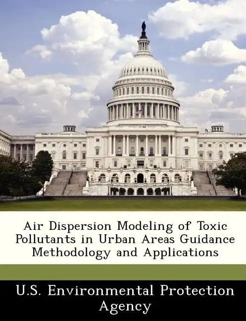 Air Dispersion Modeling of Toxic Pollutants in Urban Areas Guidance Methodology and Applications - Paperback