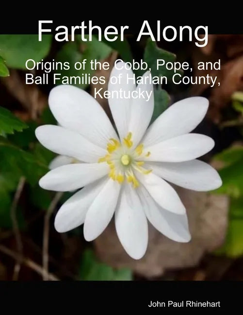 Farther Along: Origins of the Cobb, Pope, and Ball Families of Harlan County, Kentucky - Paperback