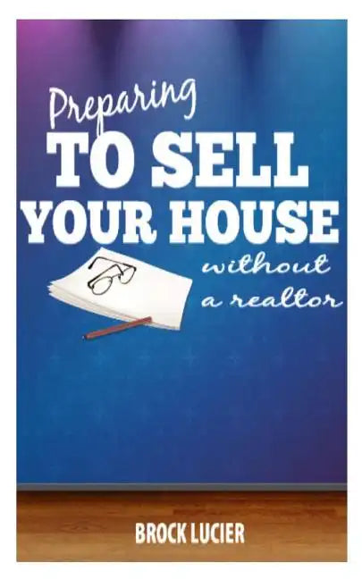 Preparing To Sell Your House: Tips To Sell Your House Without A Realtor - Paperback
