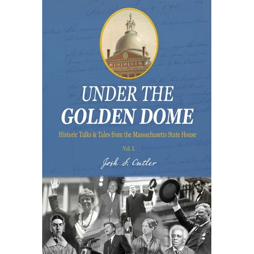 Under the Golden Dome: Historic talks and tales from the Massachusetts State House - Paperback