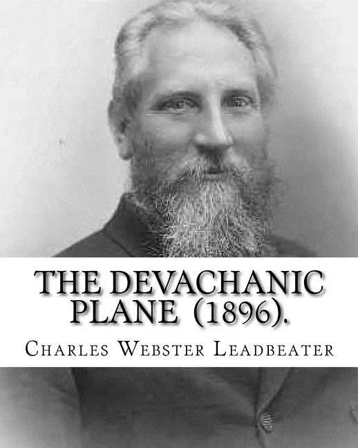 The Devachanic Plane (1896). By: Charles Webster Leadbeater: (Original Classics) - Paperback