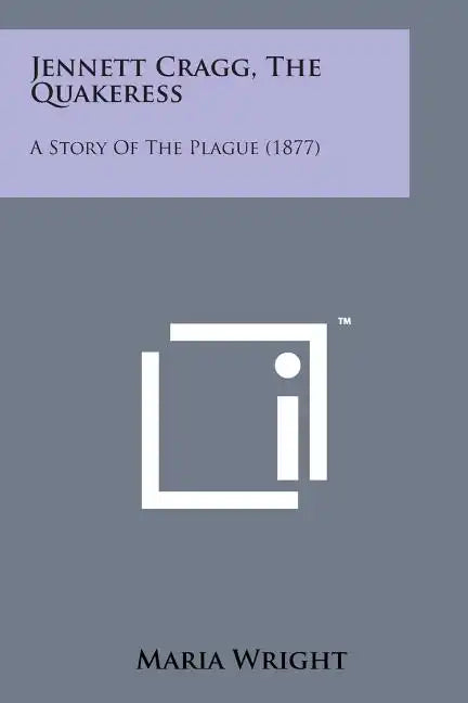 Jennett Cragg, the Quakeress: A Story of the Plague (1877) - Paperback