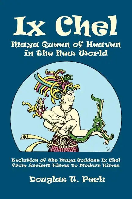 IX Chel Maya Queen of Heaven in the New World - Paperback