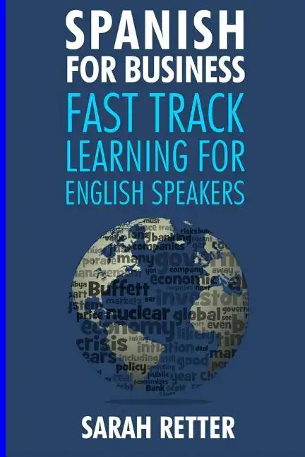 Spanish for Business: Fast Track Learning for English Speakers: The 100 most used English business words with 600 phrase examples. - Paperback