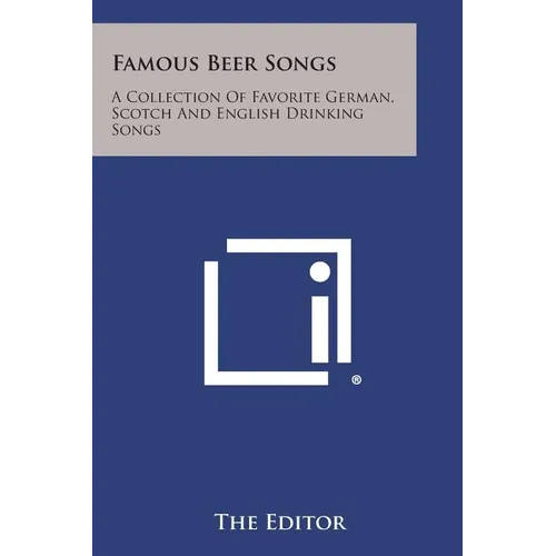 Famous Beer Songs: A Collection of Favorite German, Scotch and English Drinking Songs - Paperback