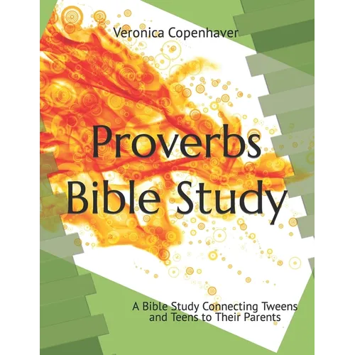 Proverbs Bible Study: A Bible Study Connecting Tweens and Teens to their Parents - Paperback