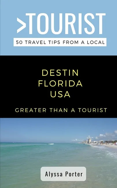 Greater Than a Tourist- Destin Florida USA: 50 Travel Tips from a Local - Paperback