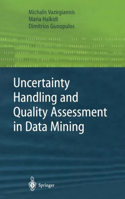 Uncertainty Handling and Quality Assessment in Data Mining - Hardcover