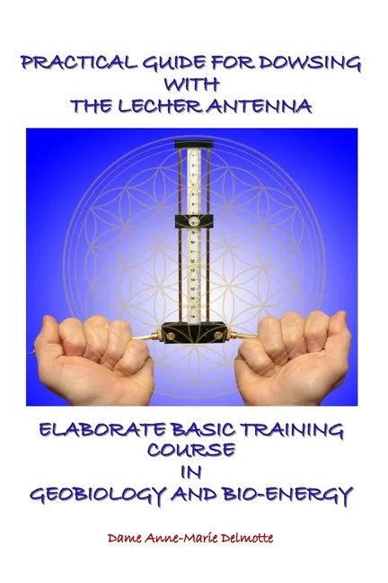 Practical Guide for Dowsing with the Lecher Antenna - Elaborate Basic Training Course in Geobiology and Bio-Energy: Second edition - Paperback