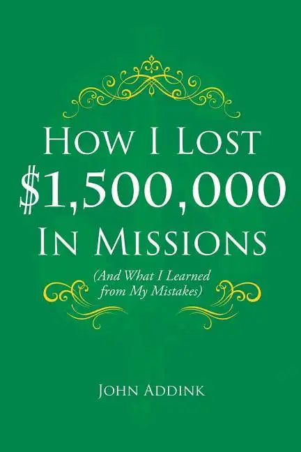 How I Lost $1,500,000 In Missions: (And What I Learned from My Mistakes) - Paperback