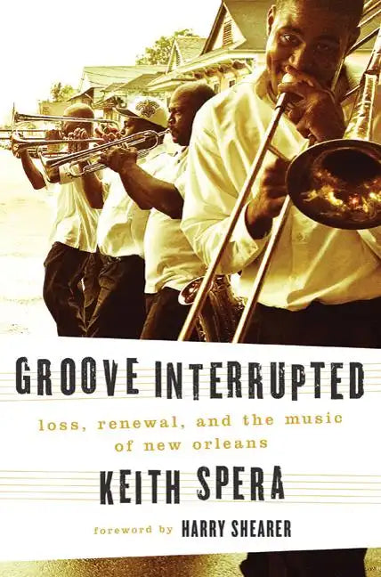Groove Interrupted: Loss, Renewal, and the Music of New Orleans - Hardcover