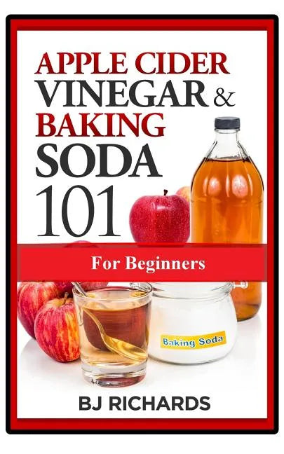Apple Cider Vinegar & Baking Soda 101 for Beginners - Paperback