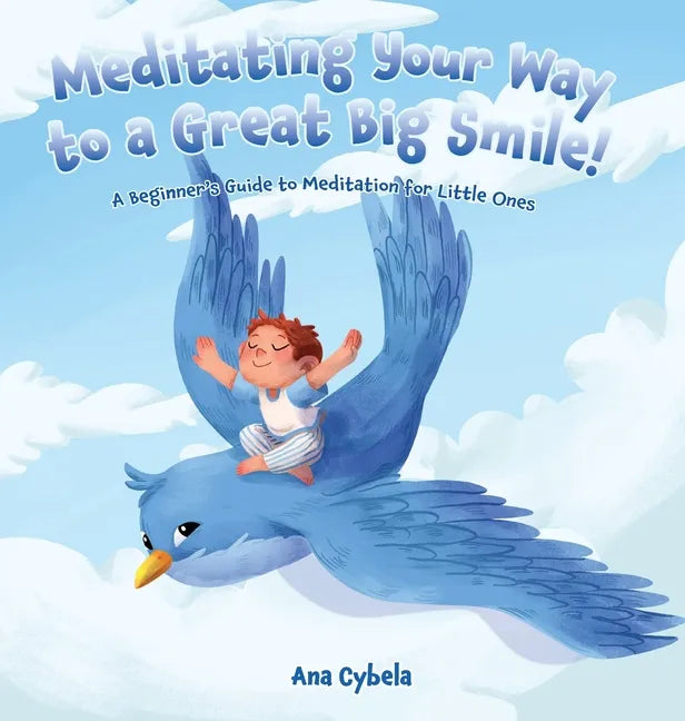 Meditating Your Way to a Great Big Smile!: A Beginner's Guide to Meditation for Little Ones - Hardcover