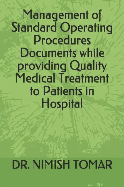 Management of Standard Operating Procedures Documents while providing Quality Medical Treatment to Patients in Hospital - Paperback