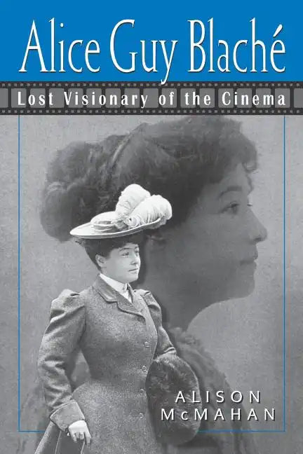 Alice Guy Blache: Lost Visionary of the Cinema - Paperback