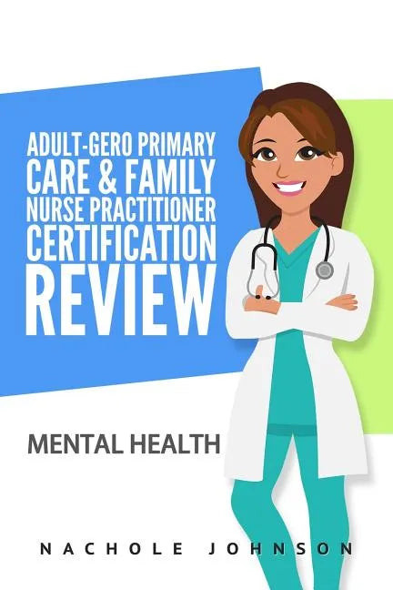 Adult-Gero Primary Care and Family Nurse Practitioner Certification Review: Mental Health - Paperback