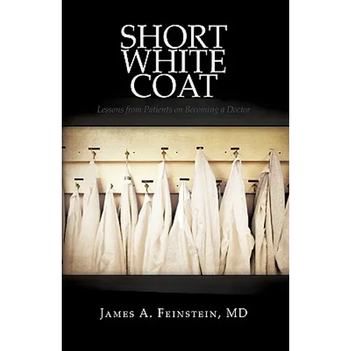 Short White Coat: Lessons from Patients on Becoming a Doctor - Hardcover